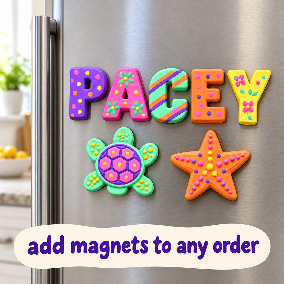 Colorful personalized refrigerator magnets spelling 'PACEY' with a green turtle and orange starfish magnet, shown on a stainless steel fridge door in a kitchen setting. Text overlay at the bottom reads 'add magnets to any order'.